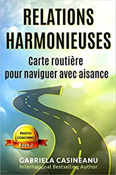 Relations harmonieuses: Carte routière pour naviguer avec aisance (Photo-Coaching t. 2) (French Edition) 