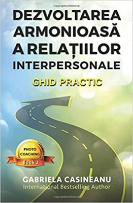 Z Dezvoltarea armonioasa a relatiiilor interpersonale: Ghid practic (Photo-Coaching) (Volume 2) (Romanian Edition) 