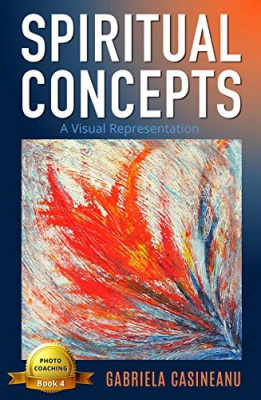 Spiritual Concepts: A Visual Representation (Photo Coaching Book 4) 