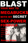 BLAST your way to MegaBuck$ with my SECRET Sex-Power Formula � and oth